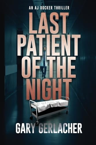 Last Patient of the Night: An AJ Docker Thriller (Aj Docker Medical Thriller An)