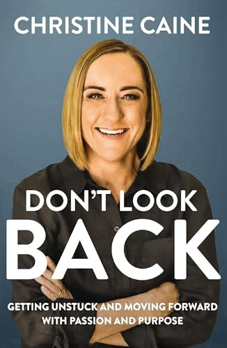 Don't Look Back: Getting Unstuck and Moving Forward with Passion and Purpose