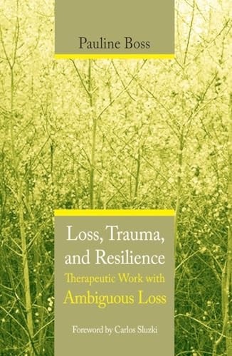 Loss, Trauma and Resilience: Therapeutic Work with Ambiguous Loss