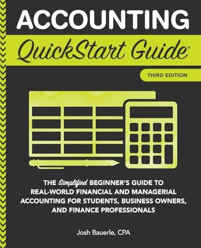 Accounting QuickStart Guide: The Simplified Beginner's Guide to Financial & Managerial Accounting For Students, Business Owners and Finance Professionals