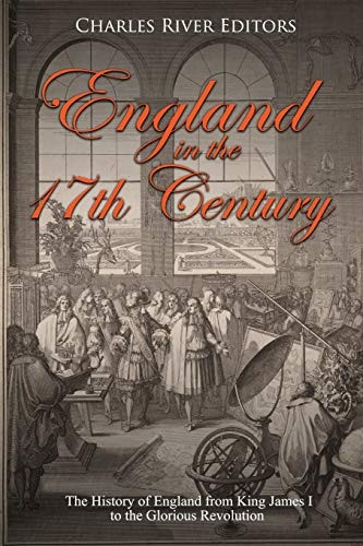 England in the 17th Century: The History of England from King James I to the Glorious Revolution