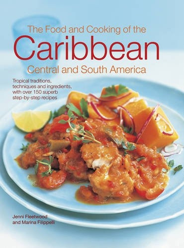 The Food and Cooking of the Caribbean Central and South America: Tropical Traditions, Techniques and Ingredients...
