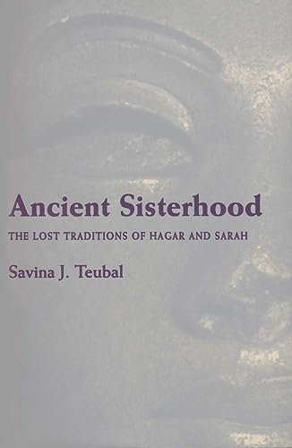 Ancient Sisterhood: The Lost Traditions of Hagar and Sarah