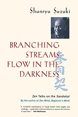 Branching Streams Flow in the Darkness  Zen Talks on the Sandokai