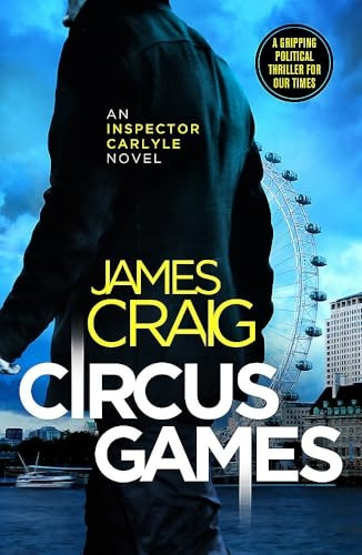 Circus Games: An addictive political thriller (Inspector Carlyle)