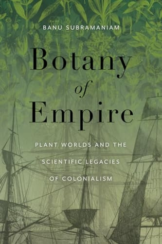 Botany of Empire: Plant Worlds and the Scientific Legacies of Colonialism (Feminist Technosciences)