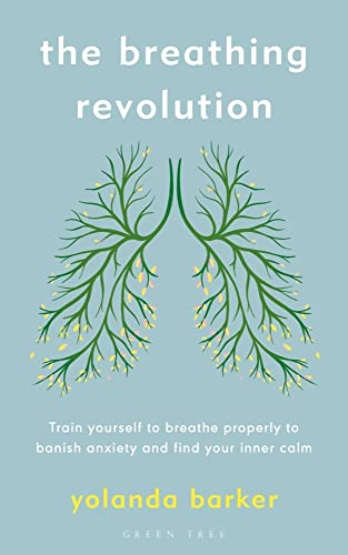 The Breathing Revolution: Train Yourself to Breathe Properly to Banish Anxiety and Find Your Inner Calm