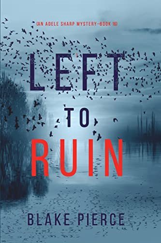 Left to Ruin (An Adele  Sharp Mystery-Book Sixteen)