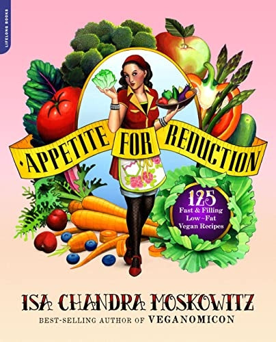 Appetite for Reduction: 100 Fast and Filling Low-Fat Vegan Recipes