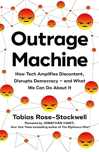 Outrage Machine: How Tech Amplifies Discontent, Disrupts Democracy - and What We Can Do About It