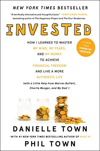 Invested: How I Learned to Master My Mind, My Fears, and My Money to Achieve Financial Freedom and Live a More Authentic Life (with a Little Help from Warren Buffet, Charlie Munger, and My Dad)