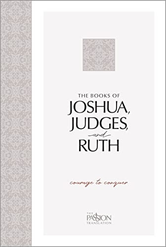 The Books of Joshua, Judges, and Ruth: Courage to Conquer (Passion Translation)