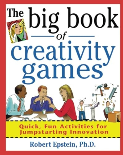 The Big Book of Creativity Games: Quick, Fun Acitivities for Jumpstarting Innovation (Big Book)