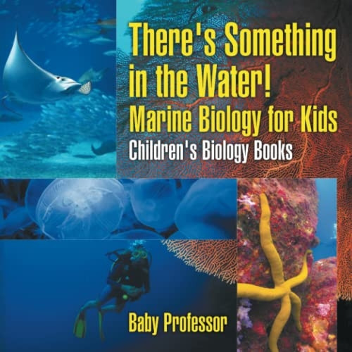 There's Something in the Water! - Marine Biology for Kids - Children's Biology Books