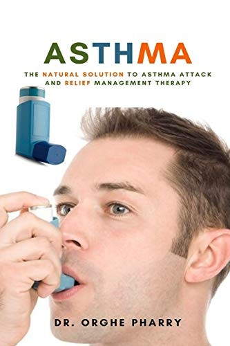 Asthma: The Natural  - Solution to Asthma Attack  - and Relief Management  - Therapy