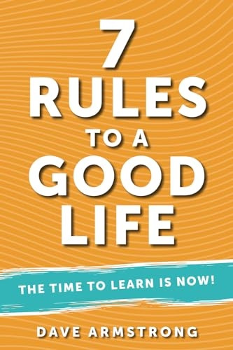 7 Rules to a Good Life: The Time to Learn is Now!