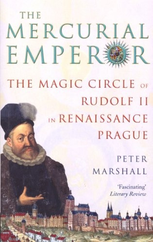 The Mercurial Emperor: The Magic Circle of Rudolf II in Renaissance Prague