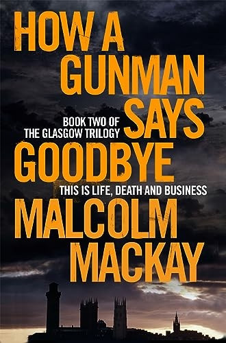 How a Gunman Says Goodbye (The Glasgow Trilogy)