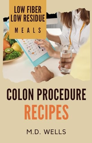 Colon Procedure Recipes: Low Fiber-Low Residue Meals