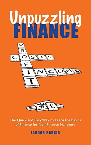 Unpuzzling Finance: The  - Quick and Easy Way to  - Learn the Basics of  - Finance for Non - Finance  - Managers
