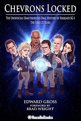 Chevrons Locked: The Unofficial Stargate Sg-1 Oral History