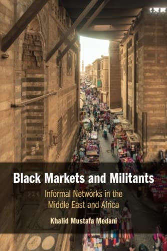 Black Markets and Militants: Informal Networks in the Middle East and Africa