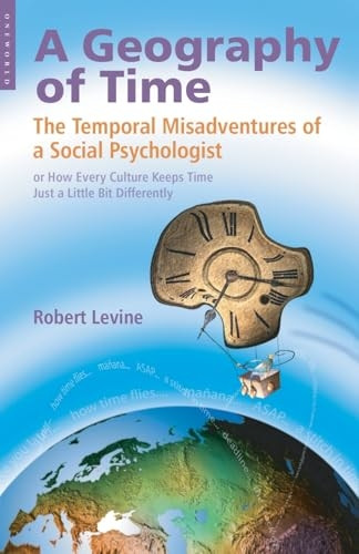 A Geography of Time: The Temporal Misadventures of a Social Psychologist, or How Every Culture Keeps Time Just a Little Bit Differently