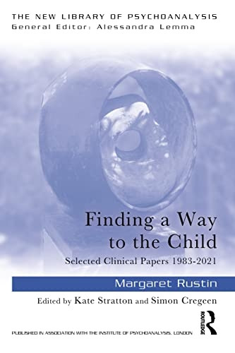 Finding a Way to the Child: Selected Clinical Papers 1983-2021 (The New Library of Psychoanalysis)