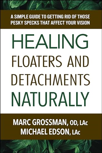 Curing Floaters and  Detachments Naturally: A  Simple Guide to Getting  Rid of Those Pesky Specks  That Affect Your Vision