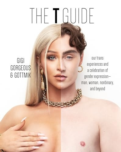 The T Guide: Our Trans Experiences and a Celebration of Gender Expression--Man, Woman, Nonbinary, and Beyond