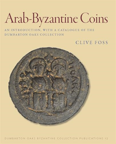 Arab-Byzantine Coins: An Introduction, with a Catalogue of the Dumbarton Oaks Collection (Dumbarton Oaks Collection Publications Series)