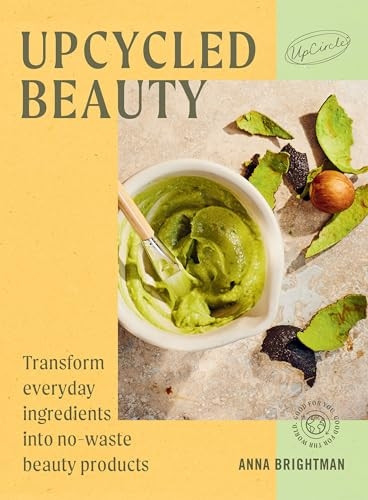 Upcycled Beauty: Transform Everyday Ingredients Into No-Waste Beauty Products