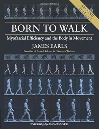 Born to Walk: Myofascial Efficiency and the Body in Movement