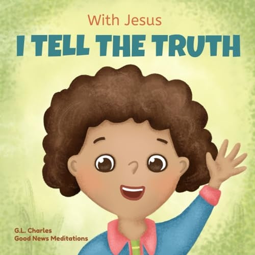 With Jesus I tell the truth: A Christian children's rhyming book empowering kids to tell the truth to overcome lying in any circumstance by teaching them honesty through the understanding of God's Word (With Jesus)