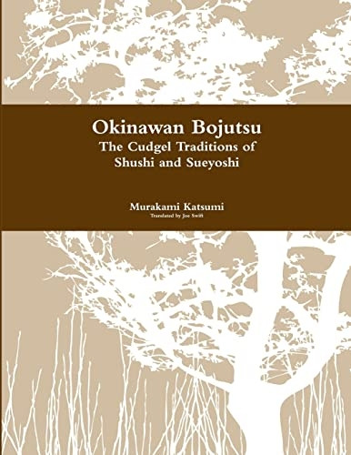 Okinawan Bojutsu: The Cudgel Traditions of Shushi and Sueyoshi