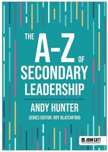 The A-Z of Secondary Leadership (John Catt A-Z series)