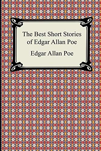 The Best Short Stories of Edgar Allan Poe (The Fall of the House of Usher, The Tell-Tale Heart and Other Tales)