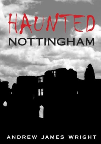 Haunted Nottingham (Haunted Britain S.) (Haunted Britain S.)