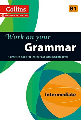 Collins Work on your Grammar - Intermediate (B1) (Collins Cobuild)