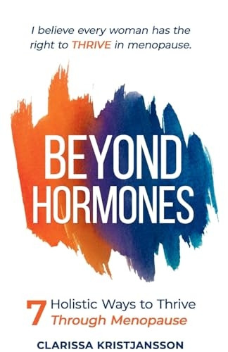 Beyond Hormones: 7 Holistic Ways to Thrive Through Menopause