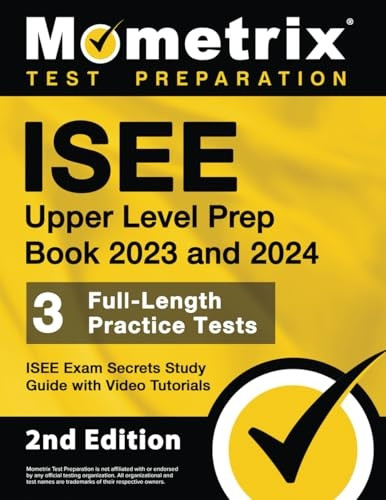 ISEE Upper Level Prep Book 2023 and 2024 - 3 Full-Length Practice Tests, ISEE Exam Secrets Study Guide with Video Tutorials: [2nd Edition]