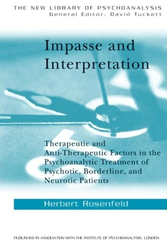 Impasse and Interpretation: Therapeutic and Anti-therapeutic Factors in the Psychoanalytic Treatment of Psychotic, Borderline and Neurotic Patients (New Library of Psychoanalysis)