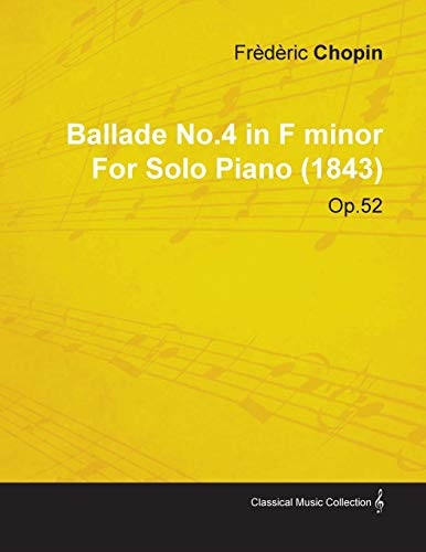 Ballade No.4 in F Minor  by Frèdèric Chopin for  Solo Piano (1843) Op.52