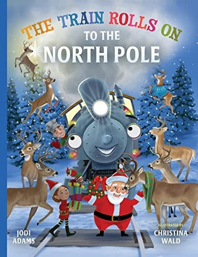 The Train Rolls On To The North Pole: A Rhyming Children's Book That Teaches Perseverance and Teamwork (The Train Rolls on)