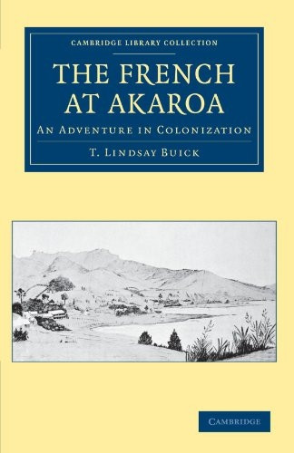 The French at Akaroa: An Adventure in Colonization (Cambridge Library Collection - History of Oceania)