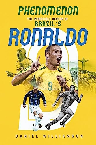 Phenomenon: The Incredible Career of Brazil's Ronaldo