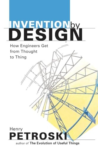 Invention by Design  How Engineers Get from Thought to Thing (Paper) (OIP): How Engineers Get from Thought to Thing