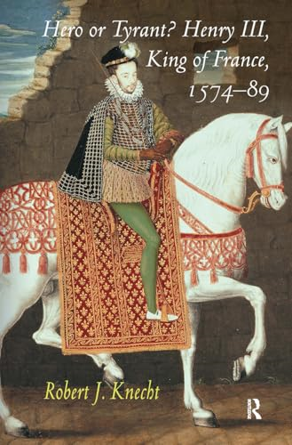 Hero or Tyrant? Henry III,  King of France, 1574-89