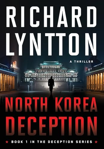 North Korea Deception: An International Political Spy Thriller (Deception)