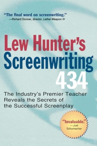 Lew Hunter's Screenwriting 434: The Industry's Top Teacher Reveals the Secrets of the
